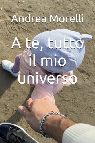 A te, tutto il mio universo von Independently published