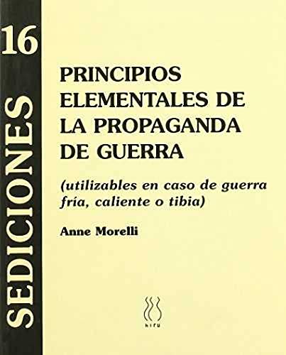 Principios elementales de la propaganda de guerra : utilizables en caso de guerra fría, caliente o tibia (Sediciones, Band 16) von HIRU