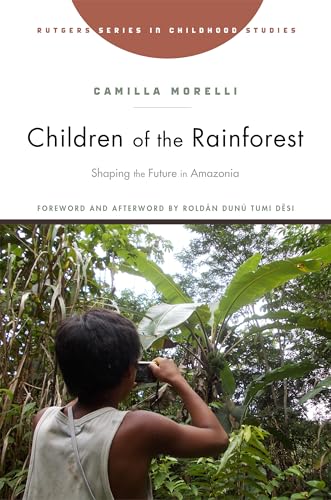 Children of the Rainforest: Shaping the Future in Amazonia (Rutgers Series in Childhood Studies)