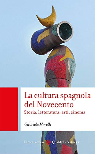 La cultura spagnola del Novecento. Storia, letteratura, arti, cinema (Quality paperbacks, Band 600)