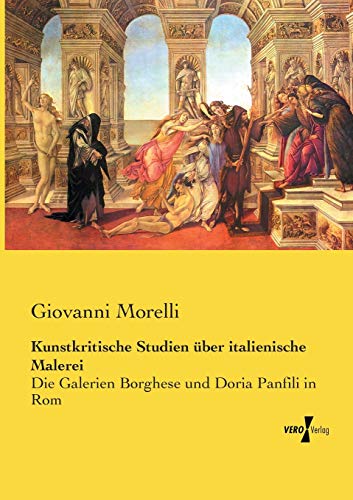 Kunstkritische Studien über italienische Malerei: Die Galerien Borghese und Doria Panfili in Rom Kunstkritische Studien über italienische Malerei: Die Galerien Borghese und Doria Panfili in Rom von Vero Verlag