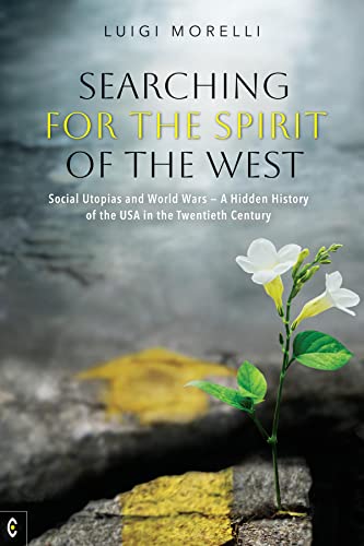 Searching for the Spirit of the West: Social Utopias and World Wars: A Hidden History of the USA in the Twentieth Century