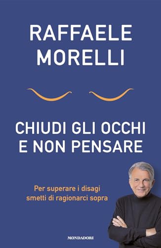 Chiudi gli occhi e non pensare. Per superare i disagi smetti di ragionarci sopra (Vivere meglio) von Mondadori
