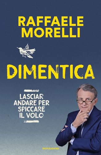 Dimentica. Lasciar andare per spiccare il volo (Vivere meglio) von Mondadori