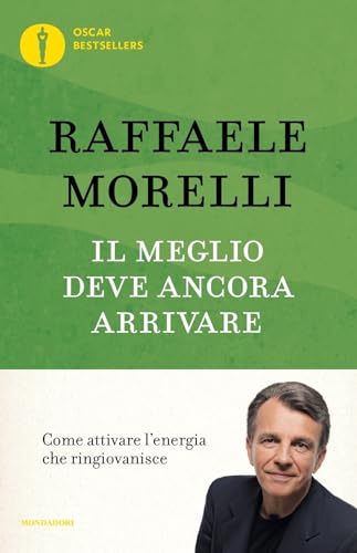 Il meglio deve ancora arrivare. Come attivare l'energia che ringiovanisce (Oscar bestsellers) von OSCAR BESTSELLERS