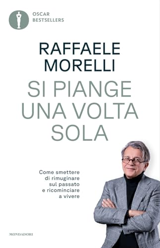 Si piange una volta sola. Come smettere di rimuginare sul passato e ricominciare a vivere (Oscar bestsellers) von Mondadori