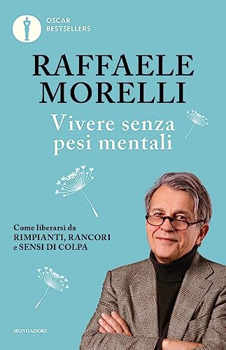 Vivere senza pesi mentali. Come liberarsi da rimpianti, rancori e sensi di colpa (Oscar bestsellers) von Mondadori
