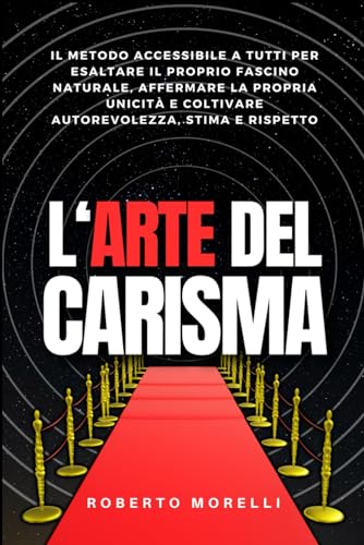 L'ARTE DEL CARISMA: Il metodo accessibile a tutti per esaltare il proprio fascino naturale, affermare la propria unicità e coltivare autorevolezza, stima e rispetto L'ARTE DEL CARISMA: Il metodo accessibile a tutti per esaltare il proprio fascino naturale, affermare la propria unicità e coltivare autorevolezza, stima e rispetto von Independently published
