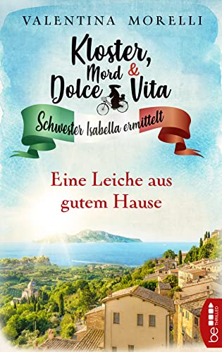 Kloster, Mord und Dolce Vita - Eine Leiche aus gutem Hause (Schwester Isabella ermittelt) Kloster, Mord und Dolce Vita - Eine Leiche aus gutem Hause (Schwester Isabella ermittelt)