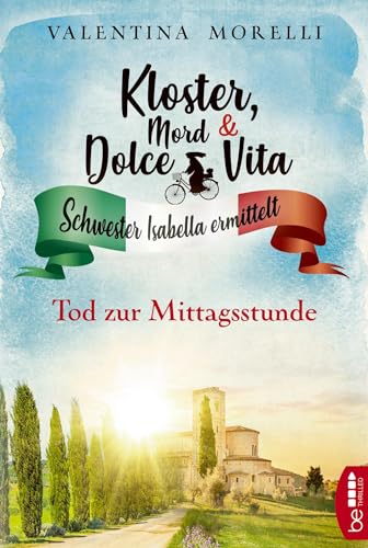 Kloster, Mord und Dolce Vita - Tod zur Mittagsstunde (Schwester Isabella ermittelt) von Lübbe