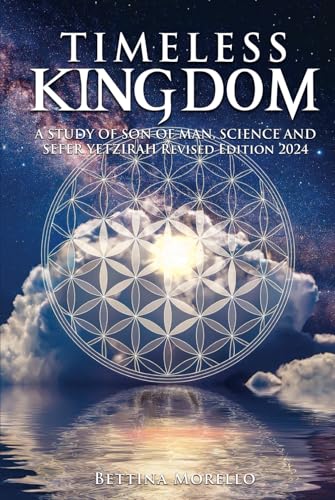 Timeless Kingdom: A Study of Son of Man, Science and Sefer Yetzirah Revised Edition 2024 Timeless Kingdom: A Study of Son of Man, Science and Sefer Yetzirah Revised Edition 2024 von McGilligan Publishing