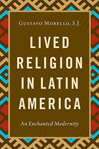 Lived Religion in Latin America: An Enchanted Modernity von Oxford University Press Inc