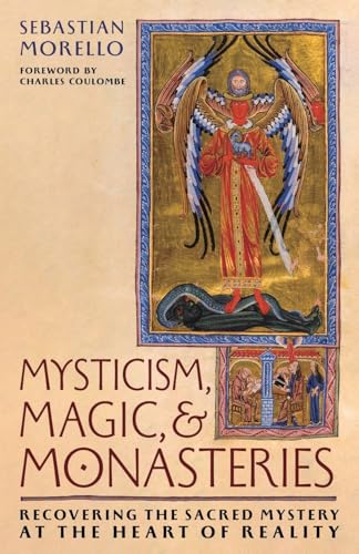 Mysticism, Magic, and Monasteries: Recovering the Sacred Mystery at the Heart of Reality von Os Justi Press