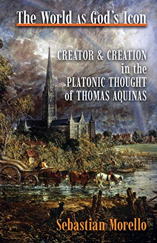The World As God's Icon: Creator and Creation in the Platonic Thought of Thomas Aquinas von Angelico Press
