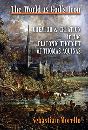 The World as God's Icon: Creator and Creation in the Platonic Thought of Thomas Aquinas von Angelico Press