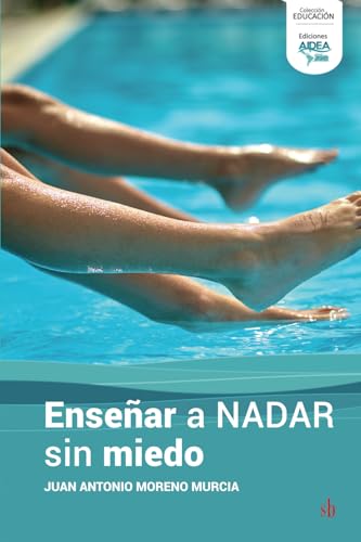 Enseñar a nadar sin miedo: Cómo superar el temor al medio acuático y disfrutar del aprendizaje (AIDEA, Band 2) von Sb editorial