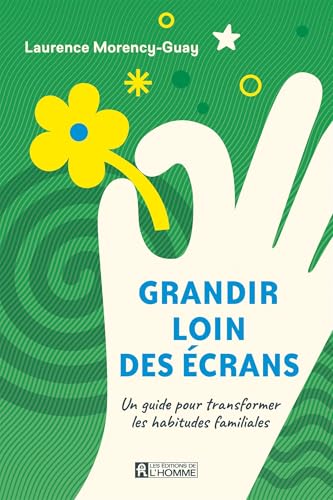 GRANDIR LOIN DES ECRANS. UN GUIDE POUR TRANSFORMER LES HABITUDES GRANDIR LOIN DES ECRANS. UN GUIDE POUR TRANSFORMER LES HABITUDES von DE L HOMME