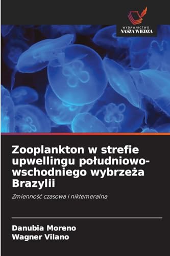 Zooplankton w strefie upwellingu południowo-wschodniego wybrzeża Brazylii: Zmienność czasowa i niktemeralna: Zmienno¿¿ czasowa i niktemeralna von Wydawnictwo Nasza Wiedza