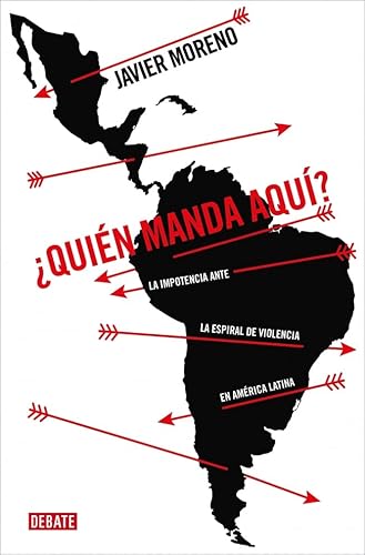 ¿Quién manda aquí?: La impotencia ante la espiral de violencia en América Latina (Ensayo y Pensamiento) von DEBATE