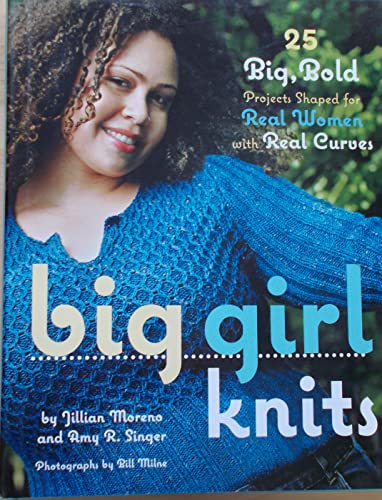 Big Girl Knits: 30 Big, Bold Projects Shaped for Real Women With Real Curves