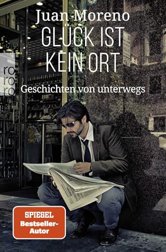 Glück ist kein Ort: Geschichten von unterwegs von Rowohlt