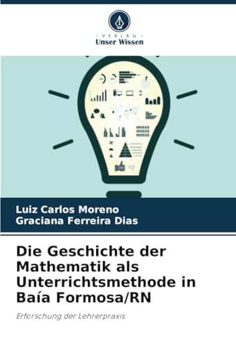 Die Geschichte der Mathematik als Unterrichtsmethode in Baía Formosa/RN: Erforschung der Lehrerpraxis Die Geschichte der Mathematik als Unterrichtsmethode in Baía Formosa/RN: Erforschung der Lehrerpraxis