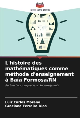 L'histoire des mathématiques comme méthode d'enseignement à Baía Formosa/RN: Recherche sur la pratique des enseignants von Editions Notre Savoir