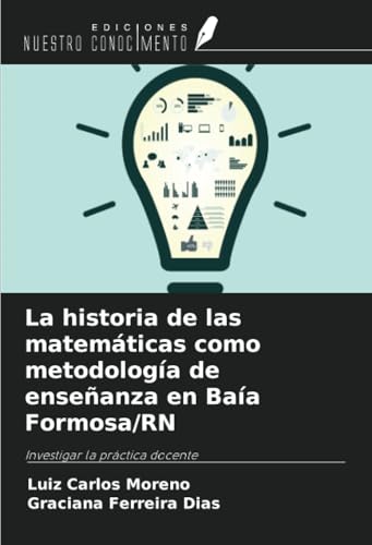 La historia de las matemáticas como metodología de enseñanza en Baía Formosa/RN: Investigar la práctica docente La historia de las matemáticas como metodología de enseñanza en Baía Formosa/RN: Investigar la práctica docente