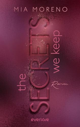 The Secrets We Keep (Dangerous Desires 1): Roman | Romance trifft Nervenkitzel | Spicy Romantic Suspense mit »Why choose«-Trope von everlove