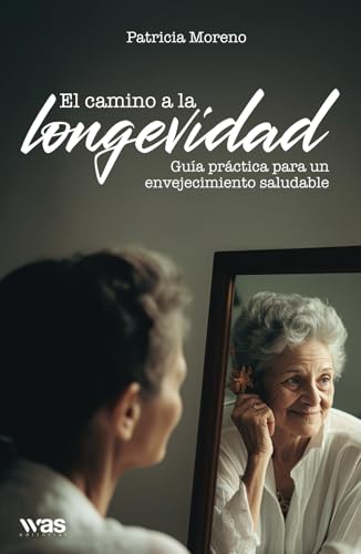 El camino a la longevidad: Guía práctica para un envejecimiento saludable El camino a la longevidad: Guía práctica para un envejecimiento saludable von Was Editorial