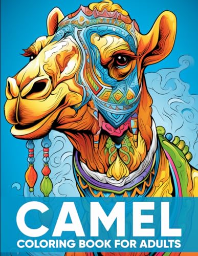 Camel Coloring Book for Adults: An Adult Coloring Book with 50 Elegant Camel Designs for Relaxation, Stress Relief, and Majestic Journeys ( Desert Adventure Coloring Experience )