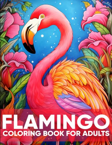 Flamingo Coloring Book for Adults: An Adult Coloring Book with 50 Elegant Flamingo Designs for Relaxation, Stress Relief, and Tropical Tranquility von Independently published