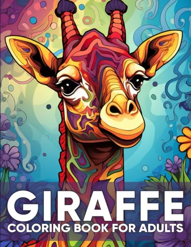 Giraffe Coloring Book For Adults: An Adult Coloring Book with 50 Graceful Giraffe Designs for Relaxation, Stress Relief, and Savanna Elegance