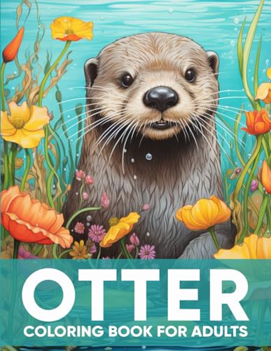 Otter Coloring Book for Adults: An Adult Coloring Book with 50 Playful Otter Designs for Relaxation, Stress Relief, and Aquatic Adventures