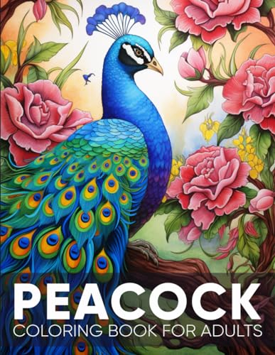 Peacock Coloring Book For Adults: An Adult Coloring Book with 50 Majestic Peacock Designs for Relaxation, Stress Relief, and Artistic Splendor