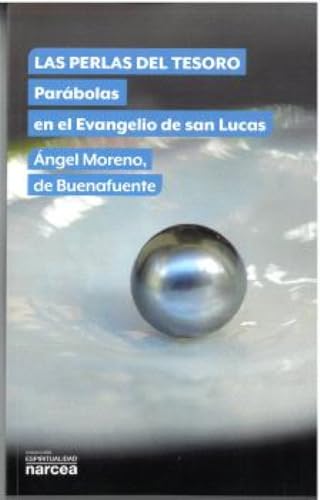 Las perlas del tesoro: Parábolas en el Evangelio de san Lucas (Espiritualidad, Band 346) von Narcea Ediciones