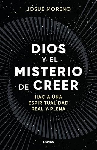 Dios y el misterio de creer: Hacia una espiritualidad real y plena (Crecimiento personal) von GRIJALBO