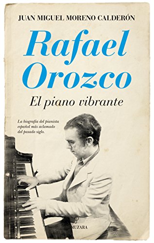 Rafael Orozco : el piano vibrante (Memorias y biografías) von ALMUZARA