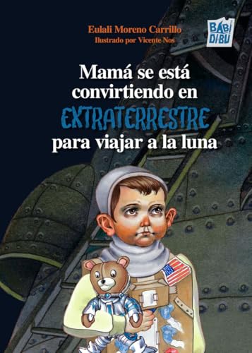 Mamá se está convirtiendo en extraterrestre para viajar a la luna (LA MIRADA DE DANIEL, Band 0) von BABIDI-BÚ