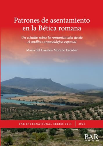 Patrones de asentamiento en la Bética romana: Un estudio sobre la romanización desde el análisis arqueológico espacial (International) von British Archaeological Reports (Oxford) Ltd