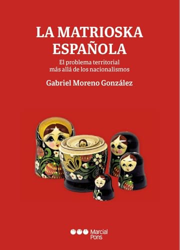 La matrioska española: El problema territorial más allá de los nacionalismos (Varios) von Marcial Pons Ediciones Jurídicas y Sociales, S.A.