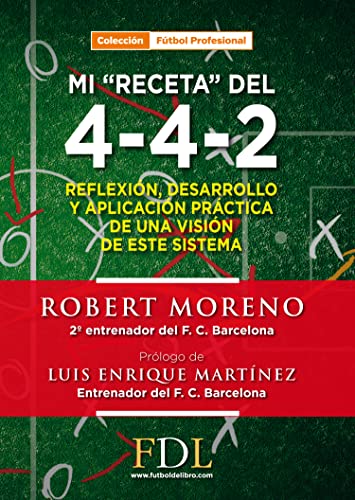 Mi "receta" del 4-4-2 : reflexión, desarrollo y aplicación de un modelo de este sistema von Editorial Fútbol de Libro SL