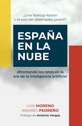 España en la nube.: ¿Una Startup Nation o el país del desempleo juvenil? Afrontando los retos en la era de la inteligencia artificial