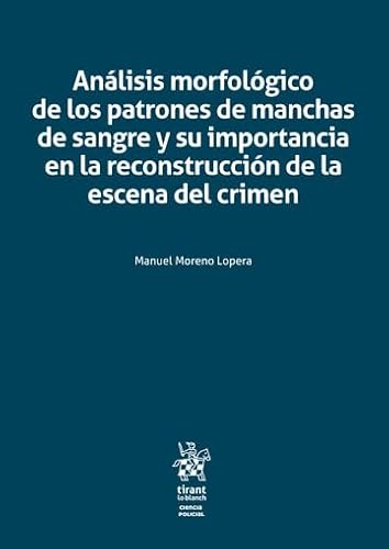 Análisis morfológico de los patrones de manchas de sangre y su importancia en la reconstrucción de la escena del crimen (Ciencias Policiales) von Editorial Tirant lo Blanch