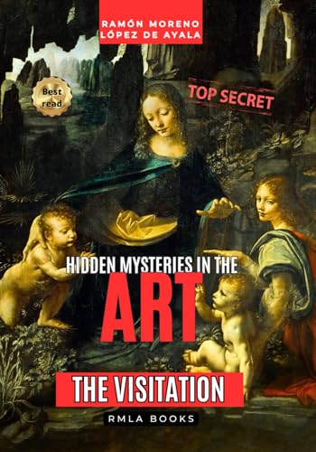 THE VISITATION by Leonardo da Vinci according to the "Apocalypsis Nova": The true origin of "The Virgin of the Rocks" (Hidden Mysteries in Art) von Independently published