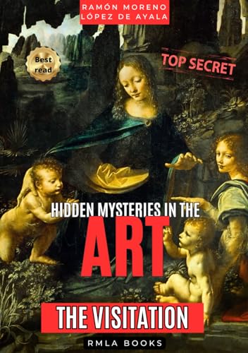 THE VISITATION by Leonardo da Vinci according to the "Apocalypsis Nova": The true origin of "The Virgin of the Rocks" (Hidden Mysteries in Art) von Independently published