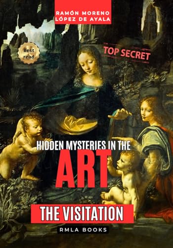 THE VISITATION by Leonardo da Vinci according to the "Apocalypsis Nova": The true origin of "The Virgin of the Rocks" (Hidden Mysteries in Art) von Independently published