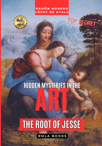 The Root of Jesse by Leonardo da Vinci according to the «Apocalypsis nova»: The mystery hidden behind the "Virgin with Child and St. Anne" (Hidden Mysteries in the Art) (Hidden Mysteries in Art) von Independently published
