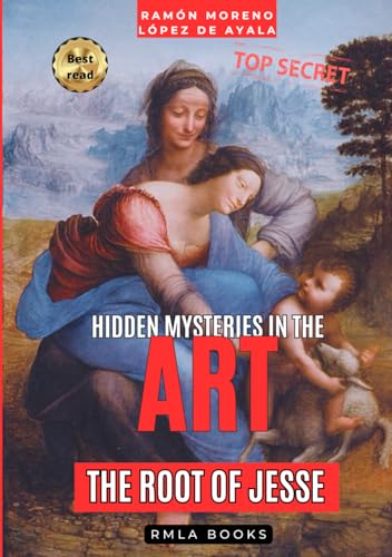 The Root of Jesse by Leonardo da Vinci according to the «Apocalypsis nova»: The mystery hidden behind the "Virgin with Child and St. Anne" (Hidden Mysteries in the Art) (Hidden Mysteries in Art) von Independently published