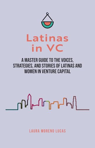 Latinas in VC: A Master Guide to the Voices, Strategies, and Stories of Latinas and Women in Venture Capital von Fig Factor Media Publishing
